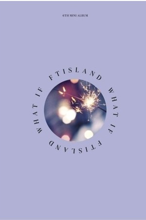 FTISLAND Mini Album Vol.6 - WHAT IF
